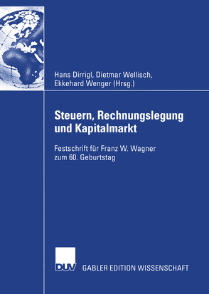 Steuern, Rechnungslegung und Kapitalmarkt von Dirrigl,  Hans, Wellisch,  Dietmar, Wenger,  Ekkehard