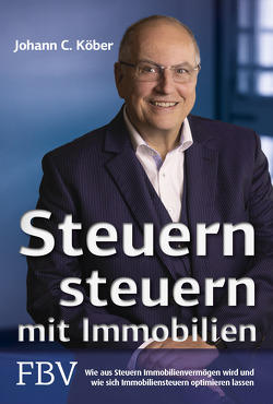 Steuern steuern mit Immobilien von Köber,  Johann C.