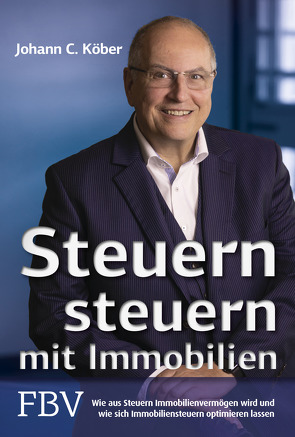 Steuern steuern mit Immobilien von Köber,  Johann C.