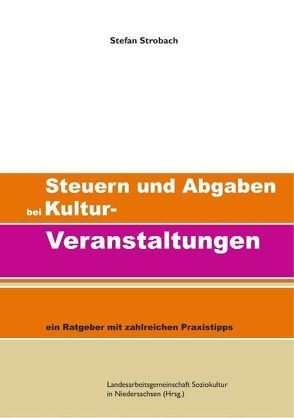 Steuern und Abgaben bei Kultur-Veranstaltungen von Landesarbeitsgemeinschaft Soziokultur in Niedersachsen,  LAGS, Strobach,  Stefan