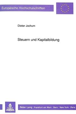 Steuern und Kapitalbildung von Jochum,  Dieter