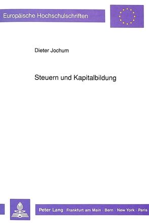 Steuern und Kapitalbildung von Jochum,  Dieter