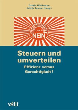 Steuern und umverteilen: Effizienz versus Gerechtigkeit? von Hürlimann,  Gisela, Tanner,  Jakob