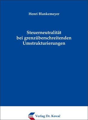 Steuerneutralität bei grenzüberschreitenden Umstrukturierungen von Blankemeyer,  Henri