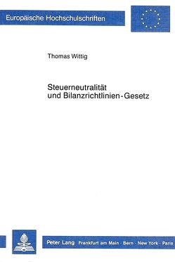 Steuerneutralität und Bilanzrichtlinien-Gesetz von Wittig,  Thomas