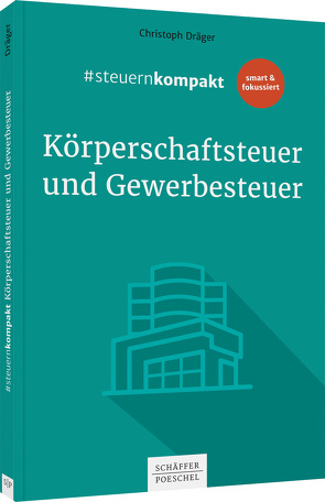 #steuernkompakt Körperschaftsteuer und Gewerbesteuer von Dräger,  Christoph