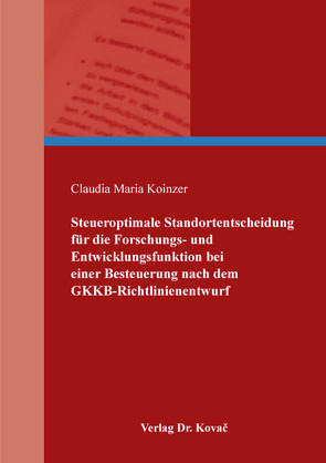 Steueroptimale Standortentscheidung für die Forschungs- und Entwicklungsfunktion bei einer Besteuerung nach dem GKKB-Richtlinienentwurf von Koinzer,  Claudia Maria