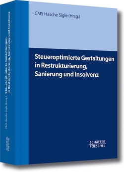 Steueroptimierte Gestaltungen in Restrukturierung, Sanierung und Insolvenz von Sigle,  CMS Hasche