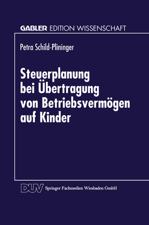 Steuerplanung bei der Übertragung von Betriebsvermögen auf Kinder von Schild- Plininger,  Petra