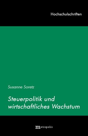 Steuerpolitik und wirtschaftliches Wachstum von Soretz,  Susanne