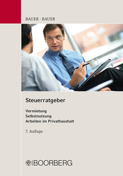 Steuerratgeber Vermietung – Selbstnutzung – Arbeiten im Privathaushalt von Bauer,  Christoph, Bauer,  Ludwig, Fischer,  Jürgen-Ralf