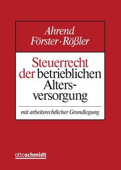 Steuerrecht der betrieblichen Altersversorgung von Ahrend,  Peter, Foerster,  Wolfgang, Heger,  Heinz-Josef, Heißmann,  Ernst, Nowak,  Udo, Rößler,  Norbert, Rühmann,  Jürgen