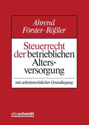 Steuerrecht der betrieblichen Altersversorgung von Ahrend,  Peter, Foerster,  Wolfgang, Heger,  Heinz-Josef, Heißmann,  Ernst, Nowak,  Udo, Rößler,  Norbert, Rühmann,  Jürgen