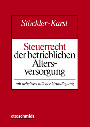 Steuerrecht der betrieblichen Altersversorgung von Ahrend,  Peter, Demmler,  Uwe, Foerster,  Wolfgang, Heißmann,  Ernst, Karst,  Michael, Obenberger,  Thomas, Rößler,  Norbert, Stöckler,  Manfred, Stöckler/Karst, Weppler,  Thomas