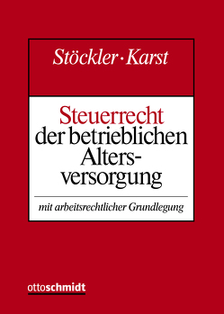 Steuerrecht der betrieblichen Altersversorgung von Ahrend,  Peter, Demmler,  Uwe, Foerster,  Wolfgang, Heißmann,  Ernst, Karst,  Michael, Obenberger,  Thomas, Rößler,  Norbert, Stöckler,  Manfred, Stöckler/Karst, Weppler,  Thomas