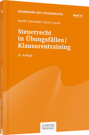 Steuerrecht in Übungsfällen/Klausurentraining von Durm,  Martin, Jauch,  David, Ramb,  Jörg, Schneider,  Josef