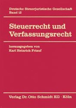 Steuerrecht und Verfassungsrecht von Friauf,  Karl H.