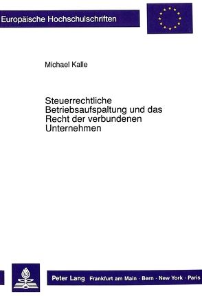 Steuerrechtliche Betriebsaufspaltung und das Recht der verbundenen Unternehmen von Kalle,  Michael