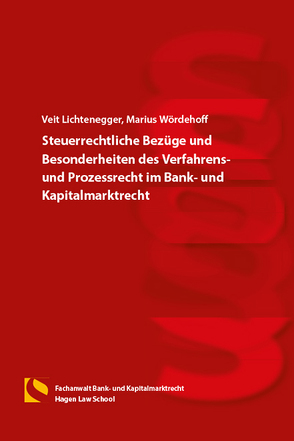 Steuerrechtliche Bezüge und Besonderheiten des Verfahrens- und Prozessrechts im Bank- und Kapitalmarktrecht von Lichtenegger,  Veit, Wördehoff,  Marius