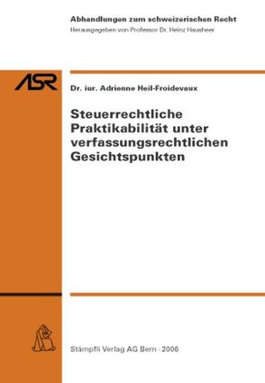 Steuerrechtliche Praktikabilität unter verfassungsrechtlichen Gesichtspunkten von Heil-Froideveaux,  Adrienne