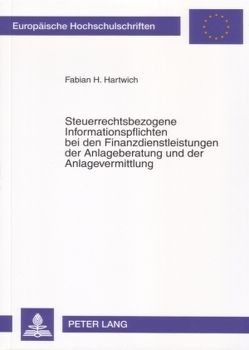 Steuerrechtsbezogene Informationspflichten bei den Finanzdienstleistungen der Anlageberatung und der Anlagevermittlung von Hartwich,  Fabian