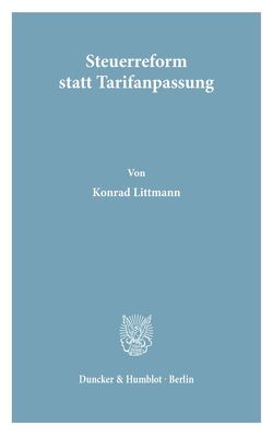 Steuerreform statt Tarifanpassung. von Littmann,  Konrad