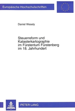 Steuerreform und Katasterkartographie im Fürstentum Fürstenberg im 18. Jahrhundert von Wesely,  Daniel