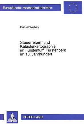 Steuerreform und Katasterkartographie im Fürstentum Fürstenberg im 18. Jahrhundert von Wesely,  Daniel