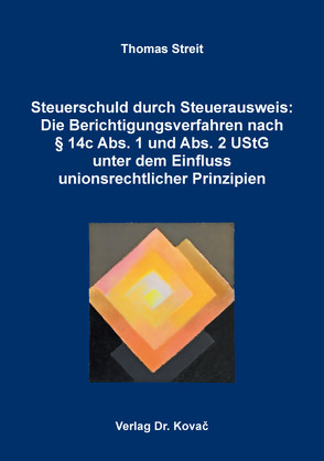 Steuerschuld durch Steuerausweis: Die Berichtigungsverfahren nach § 14c Abs. 1 und Abs. 2 UStG unter dem Einfluss unionsrechtlicher Prinzipien von Streit,  Thomas