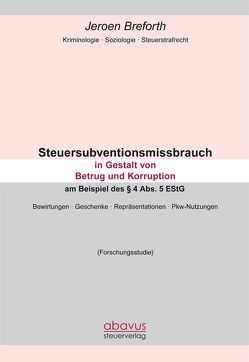 Steuersubventionsmissbrauch in Gestalt von Betrug und Korruption am Beispiel des § 4 Abs. 5 EStG von Breforth,  Jeroen