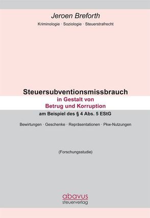 Steuersubventionsmissbrauch in Gestalt von Betrug und Korruption am Beispiel des § 4 Abs. 5 EStG von Breforth,  Jeroen