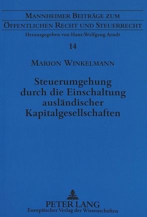 Steuerumgehung durch die Einschaltung ausländischer Kapitalgesellschaften von Winkelmann,  Marion