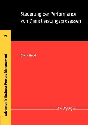 Steuerung der Performance von Dienstleistungsprozessen von Heckl,  Diana