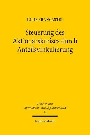Steuerung des Aktionärskreises durch Anteilsvinkulierung von Francastel,  Julie