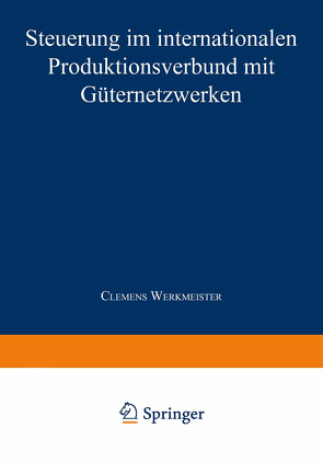 Steuerung im internationalen Produktionsverbund mit Güternetzwerken von Werkmeister,  Clemens