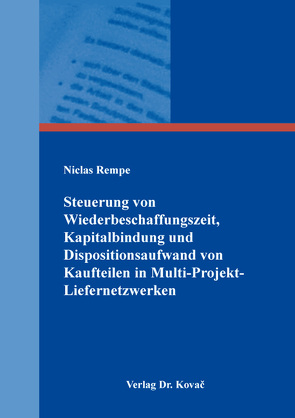 Steuerung von Wiederbeschaffungszeit, Kapitalbindung und Dispositionsaufwand von Kaufteilen in Multi-Projekt-Liefernetzwerken von Rempe,  Niclas