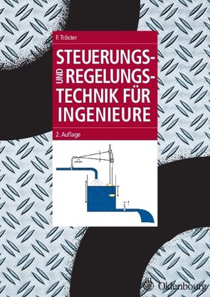 Steuerungs- und Regelungstechnik für Ingenieure von Tröster,  Fritz