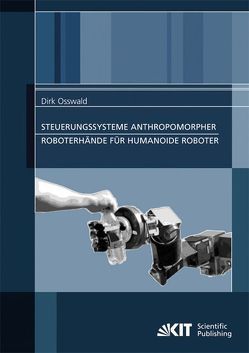 Steuerungssysteme anthropomorpher Roboterhände für humanoide Roboter von Osswald,  Dirk