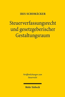 Steuerverfassungsrecht und gesetzgeberischer Gestaltungsraum von Schomäcker,  Iris