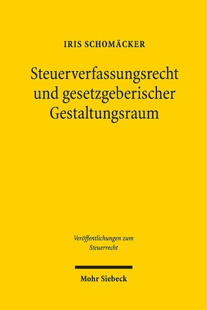 Steuerverfassungsrecht und gesetzgeberischer Gestaltungsraum von Schomäcker,  Iris