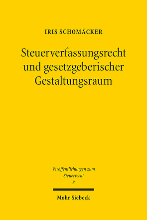 Steuerverfassungsrecht und gesetzgeberischer Gestaltungsraum von Schomäcker,  Iris