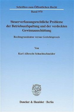 Steuerverfassungsrechtliche Probleme der Betriebsaufspaltung und der verdeckten Gewinnausschüttung. von Schachtschneider,  Karl Albrecht