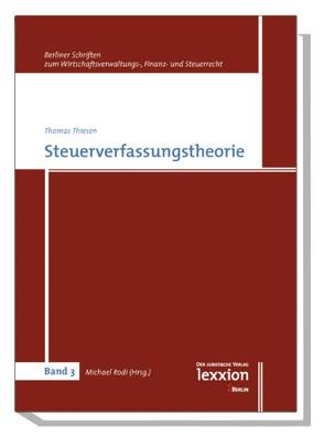 Steuerverfassungstheorie von Rodi,  Michael, Thiesen,  Thomas