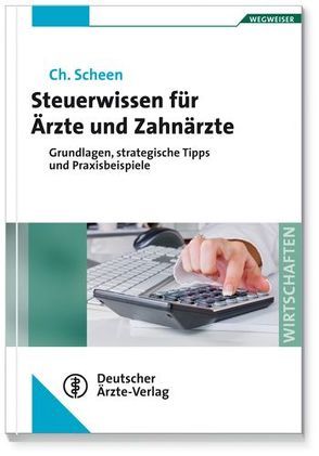 Steuerwissen für Ärzte und Zahnärzte von Scheen,  Christoph