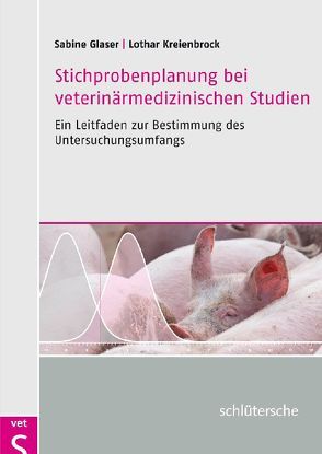 Stichprobenplanung bei veterinärmedizinischen Studien von Glaser,  Sabine