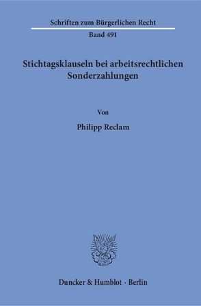 Stichtagsklauseln bei arbeitsrechtlichen Sonderzahlungen. von Reclam,  Philipp