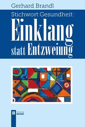 Stichwort Gesundheit: Einklang statt Entzweiung von Brandl,  Gerhard