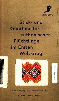 Stick- und Knüpfmuster ruthenischer Flüchtlinge im Ersten Weltkrieg von Pallestrang,  Kathrin, Thorpe,  Julie