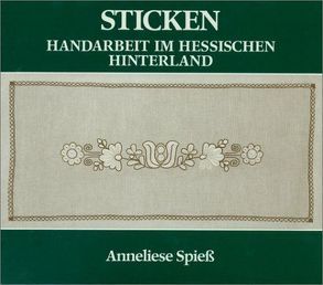 Sticken – Handarbeiten im hessischen Hinterland von Spiess,  Anneliese