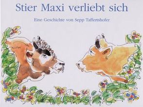 Stier Maxi verliebt sich von Maier,  Werner, Taffertshofer,  Sepp